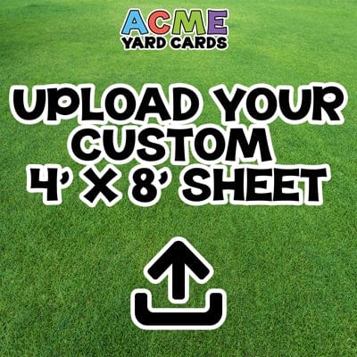 ACME Yard Cards Custom 4'x8' Sheet Upload